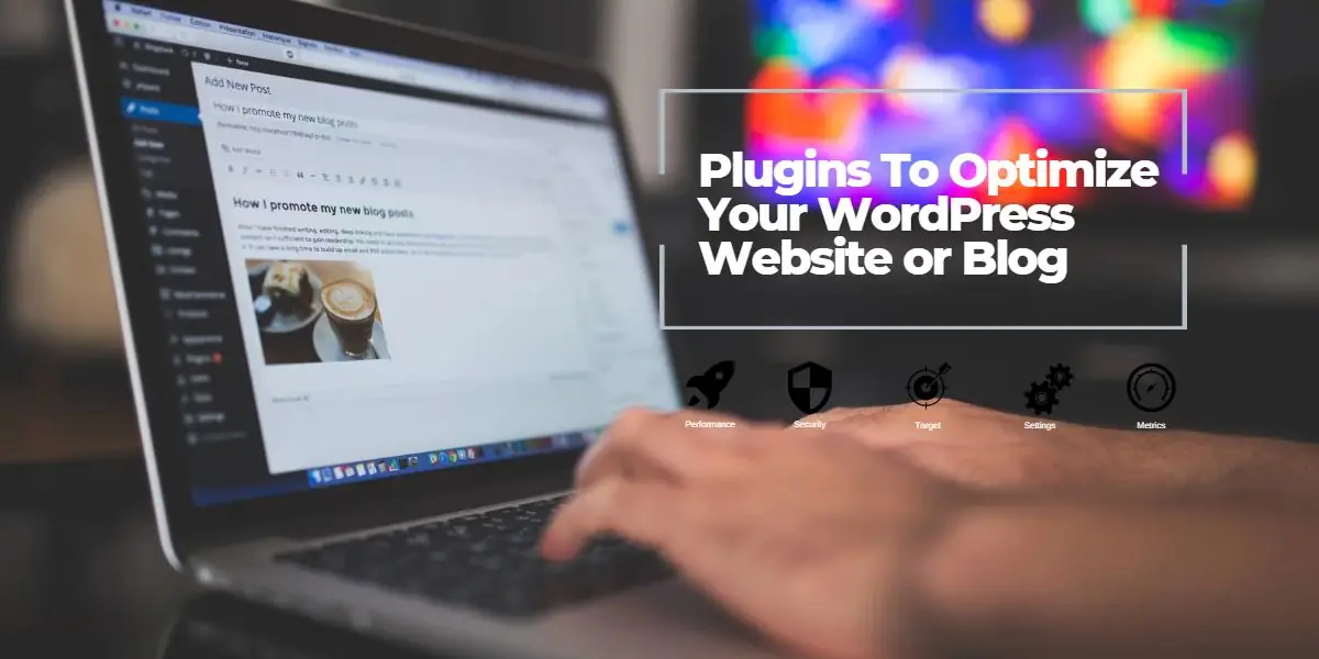Featured image for Top #10 Plugins to Optimize Your WordPress Website or Blog