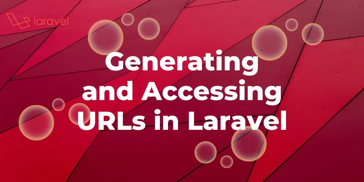 Featured image for Generating and Accessing URLs in Laravel