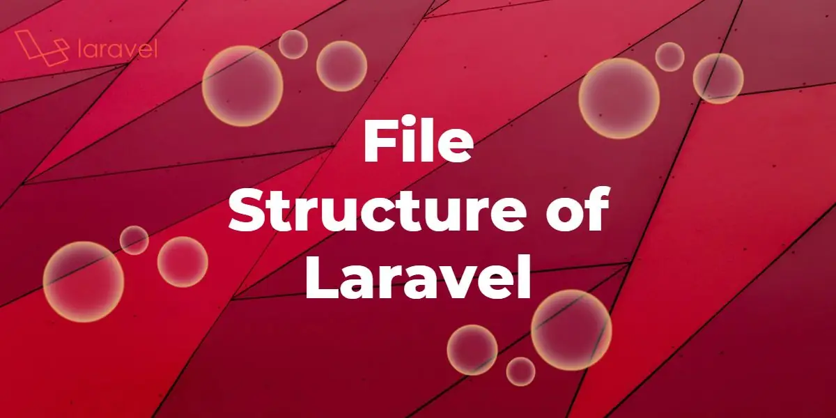 Featured image for Understanding the File Structure of Laravel
