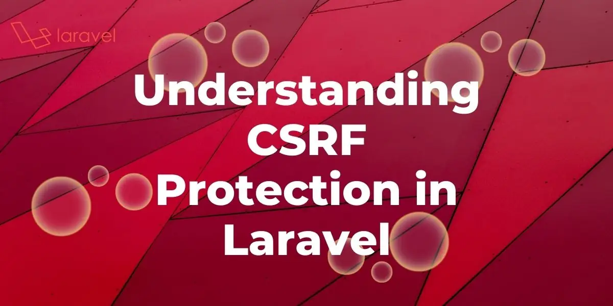 Featured image for Understanding CSRF Protection in Laravel