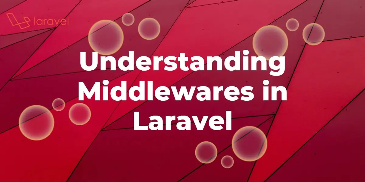 Featured image for Understanding Middlewares in Laravel
