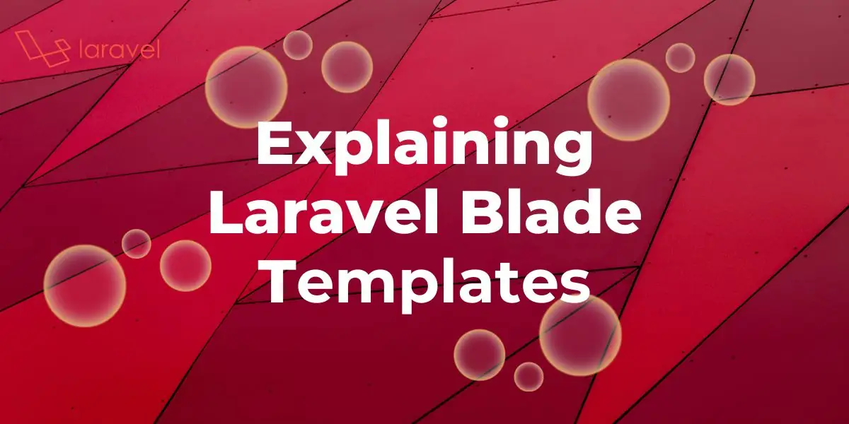 Featured image for Explaining Laravel Blade Templates